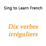 Dix verbes irréguliers – Ten Irregular Verbs