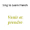 Venir et prendre